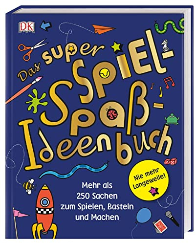Das super Spiel-Spaß-Ideenbuch: Nie mehr Langeweile! Mehr als 250 Sachen zum Spielen, Basteln und Machen