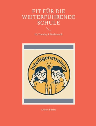Fit für die weiterführende Schule: IQ-Training & Mathematik