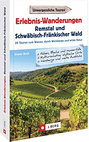 Wanderführer: Erlebnis-Wanderungen Remstal und Schwäbisch-Fränkischer Wald. 29 Touren am Wasser, durch wilde Natur und auf den Spuren der Römer. ... zum Wasser, durch Weinberge und wilde Natur