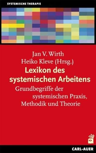 Lexikon des systemischen Arbeitens: Grundbegriffe der systemischen Praxis, Methodik und Theorie