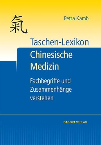 Taschen-Lexikon Chinesische Medizin: Fachbegriffe und Zusammenhänge verstehen