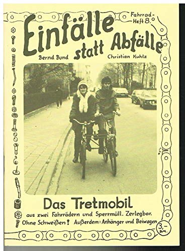 Einfälle statt Abfälle: Das Tretmobil. Aus zwei Fahrrädern und Sperrmüll. Zerlegbar. Ohne Schweissen! Ausserdem: Anhänger und Beiwagen