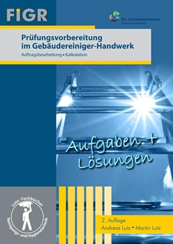 Prüfungsvorbereitung im Gebäudereiniger-Handwerk: Auftragsbearbeitung, Kalkulation
