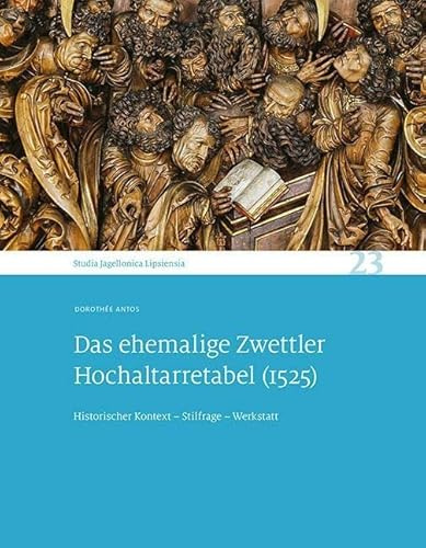 Das ehemalige Zwettler Hochaltarretabel (1525): Historischer Kontext – Stilfrage – Werkstatt. Studia Jagellonica Lipsiensia 23