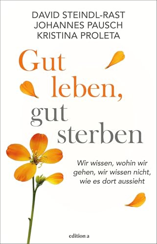 Gut leben, gut sterben: Wir wissen, wohin wir gehen, wir wissen nicht, wie es dort aussieht
