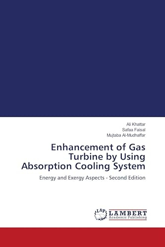 Enhancement of Gas Turbine by Using Absorption Cooling System: Energy and Exergy Aspects - Second Edition