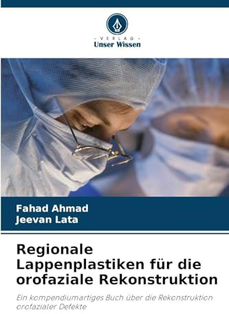 Regionale Lappenplastiken für die orofaziale Rekonstruktion: Ein kompendiumartiges Buch über die Rekonstruktion orofazialer Defekte