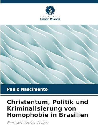 Christentum, Politik und Kriminalisierung von Homophobie in Brasilien: Eine psychosoziale Analyse