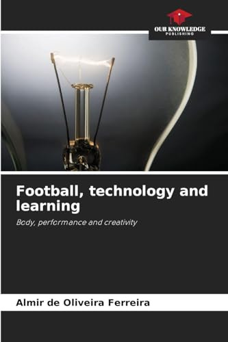 Football, technology and learning: Body, performance and creativity