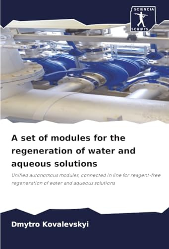 A set of modules for the regeneration of water and aqueous solutions: Unified autonomous modules, connected in line for reagent-free regeneration of water and aqueous solutions