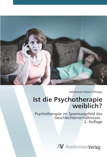 Ist die Psychotherapie weiblich?: Psychotherapie im Spannungsfeld des Geschlechterverhältnisses. 2. Auflage
