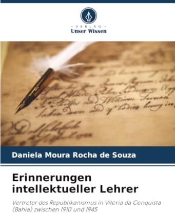Erinnerungen intellektueller Lehrer: Vertreter des Republikanismus in Vitória da Conquista (Bahia) zwischen 1910 und 1945