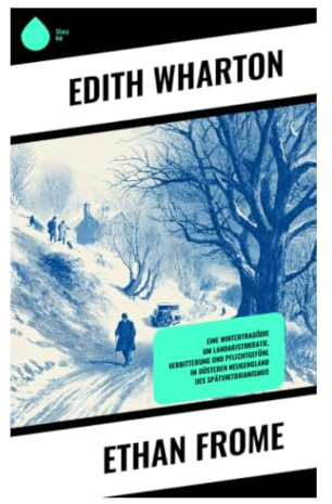 Ethan Frome: Wintertragödie in Neuengland über unerfüllte Liebe, ländliche Isolation und moralische Gefangenschaft
