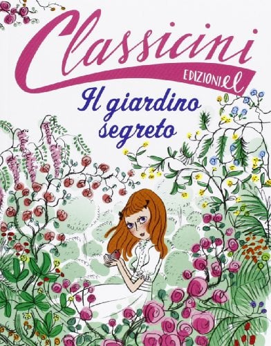 Il giardino segreto da Frances H. Burnett. Classicini. Ediz. illustrata