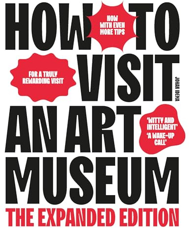 How to Visit an Art Museum: The Expanded Edition