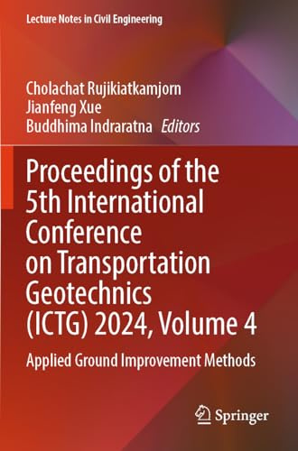 Proceedings of the 5th International Conference on Transportation Geotechnics (ICTG) 2024, Volume 4: Applied Ground Improvement Methods (Lecture Notes in Civil Engineering, 405)