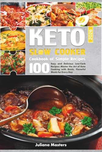 2025 Keto Slow Cooker Cookbook: 100 Easy and Delicious Low-Carb Recipes: Master the Art of Keto Cooking with Quick, Flavorful Meals for Every Day ... Plant-Powered & Slow Cooker Delights, Band 2)