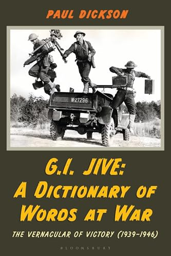 G.I. Jive: A Dictionary of Words at War: The Vernacular of Victory (1939-1946)
