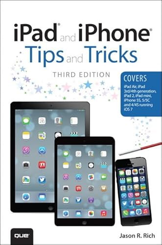 Ipad and Iphone Tips and Tricks: (covers iOS7 for iPad Air, iPad 3rd/4th generation, iPad 2, and iPad mini, iPhone 5S, 5/5C & 4/4S)