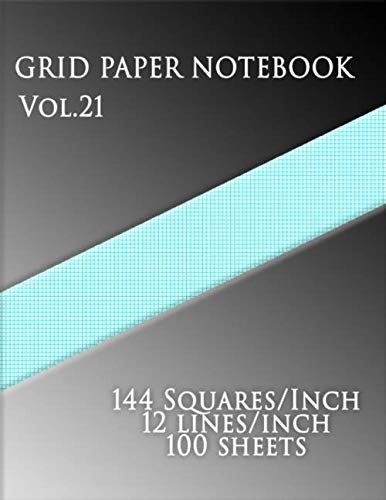GRID PAPER NOTEBOOK Vol.21: 144 Squares/Inch,12 lines/inch,100 sheets: 200 pages,100 sheets (Large, 8.5 x 11)Graph Paper with twelve lines per inch on letter-sized paper
