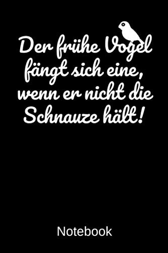 Der frühe Vogel fängt sich eine, wenn er nicht die Schnauze hält: A5 Liniert, 110 Seiten Notizbuch für Freunde und Familie Geschenk zum Geburtstag, Weihnachten oder Jahrestage