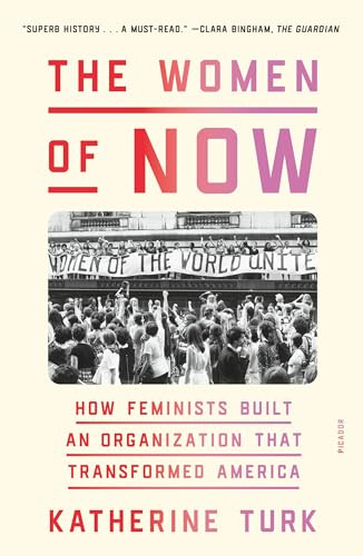 Women of NOW: How Feminists Built an Organization That Transformed America