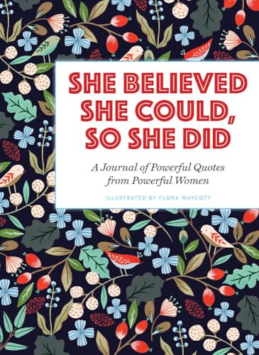 She Believed She Could, So She Did: A Journal of Powerful Quotes from Powerful Women