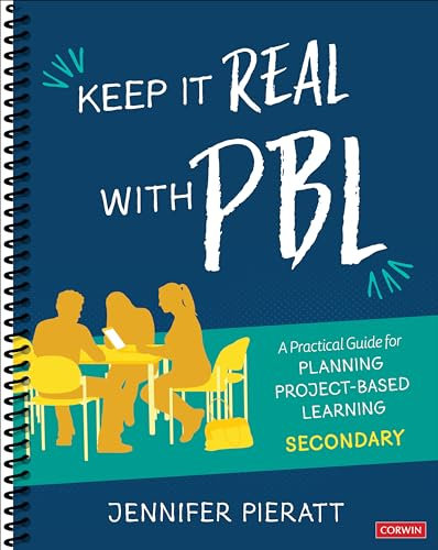 Keep It Real With PBL, Secondary: A Practical Guide for Planning Project-Based Learning (Corwin Teaching Essentials)