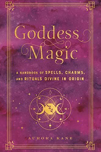 Goddess Magic: A Handbook of Spells, Charms, and Rituals Divine in Origin (10) (Mystical Handbook)