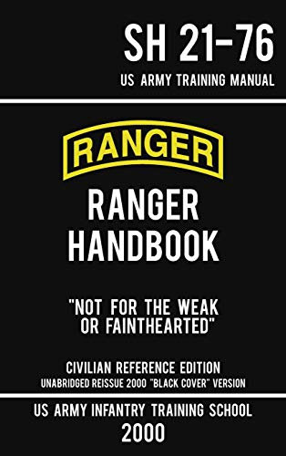 US Army Ranger Handbook SH 21-76 - Black Cover Version (2000 Civilian Reference Edition): Manual Of Army Ranger Training, Wilderness Operations, ... and Survival: 5 (Military Outdoors Skills)
