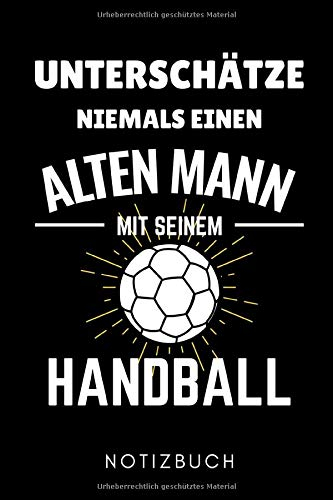 UNTERSCHÄTZE NIEMALS EINEN ALTEN MANN MIT SEINEM HANDBALL NOTIZBUCH: A5 Notizbuch LINIERT Handballer Geschenke | Handball Buch | Training | Sport | ... | Trainingsbuch | Trainingstagebuch