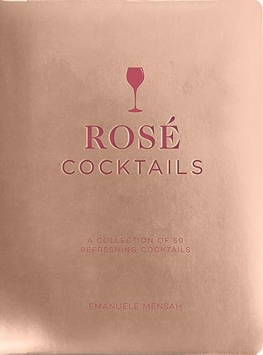Rosé Cocktails: A Collection of Classic and Modern Rose Cocktails