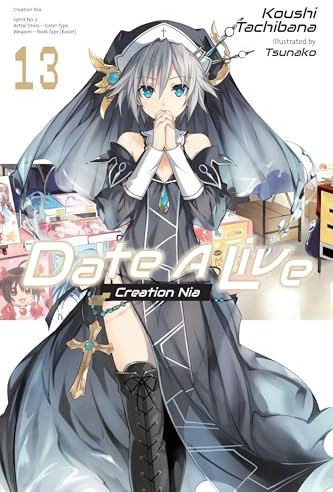 Date A Live, Vol. 13 (light novel): Creation Nia (Volume 13) (Date A Live (light novel), 13)
