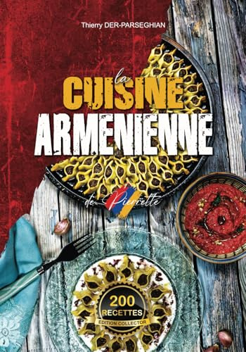 La CUISINE ARMENIENNE de Pierrette - Edition Collector 200 recettes
