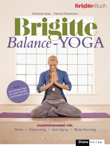 Balance-Yoga: Kurzprogramme für: Detox, Fatburning, Anti-Aging, Body-Forming. Plus: Anti-Stress-Yoga für mehr Energie und Entspannung