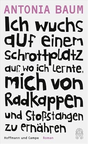 Ich wuchs auf einem Schrottplatz auf, wo ich lernte, mich von Radkappen und Stoßstangen zu ernähren: Roman