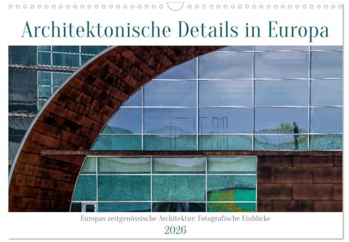 Architektonische Details aus Europa (Wandkalender 2026 DIN A3 quer), CALVENDO Monatskalender: Fotografische Perspektiven europäischer Architektur (CALVENDO Orte)