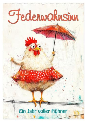 Federwahnsinn - Ein Jahr voller Hühner (Wandkalender 2026 DIN A2 hoch), CALVENDO Monatskalender: Ein humorvoller Kalender voller quirliger Hühner (CALVENDO Kunst)