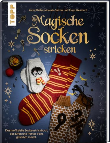 Magische Socken stricken: Das inoffizielle Sockenstrickbuch, das jeden Elf und Potter-Fan glücklich macht