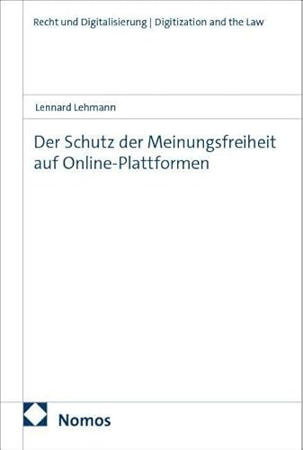 Der Schutz der Meinungsfreiheit auf Online-Plattformen (Recht und Digitalisierung | Digitization and the Law)