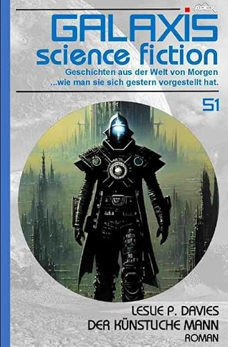 Galaxis Science Fiction, Band 51: Der künstliche Mann: Geschichten aus der Welt von Morgen - wie man sie sich gestern vorgestellt hat.