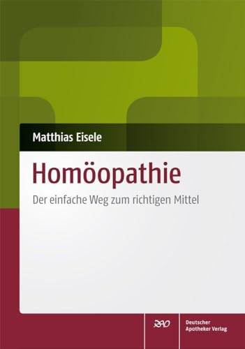 Homöopathie: Der einfache Weg zum richtigen Mittel