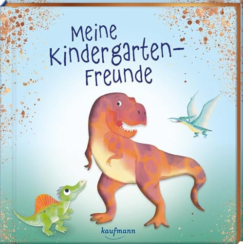 Meine Kindergarten-Freunde: Dinosaurier - mit Metallic-Farbschnitt (Freundebuch für den Kindergarten und die Kita: Meine Kindergarten-Freunde für Mädchen und Jungen)