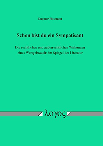 Schon bist du ein Sympatisant: Die rechtlichen und außerrechtlichen Wirkungen eines Wortgebrauchs im Spiegel der Literatur