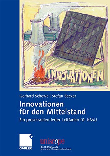 Innovationen für den Mittelstand: Ein prozessorientierter Leitfaden für KMU (uniscope. Die SGO-Stiftung für praxisnahe Managementforschung)