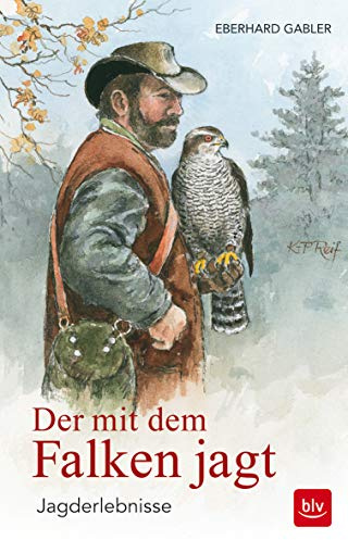 Der mit dem Falken jagt: Jagderlebnisse