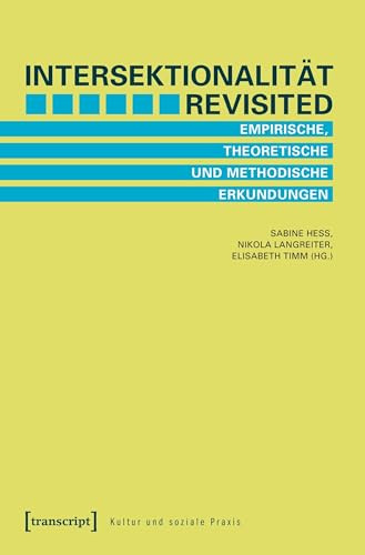 Intersektionalität revisited: Empirische, theoretische und methodische Erkundungen (Kultur und soziale Praxis)