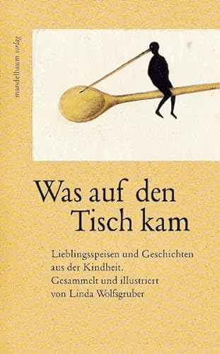 Was auf den Tisch kam: Lieblingsspeisen und Geschichten aus der Kindheit
