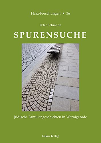 Spurensuche: Jüdische Familiengeschichten in Wernigerode (Harz Forschungen: Forschungen und Quellen zur Geschichte des Harzgebietes)