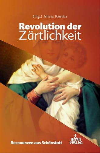 Revolution der Zärtlichkeit: Resonanzen aus Schönstatt